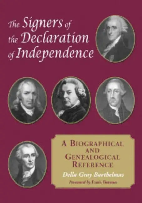The Signers of the Declaration of Independence: A Biographical and Genealogical Reference by Della Gray Barthelmas
