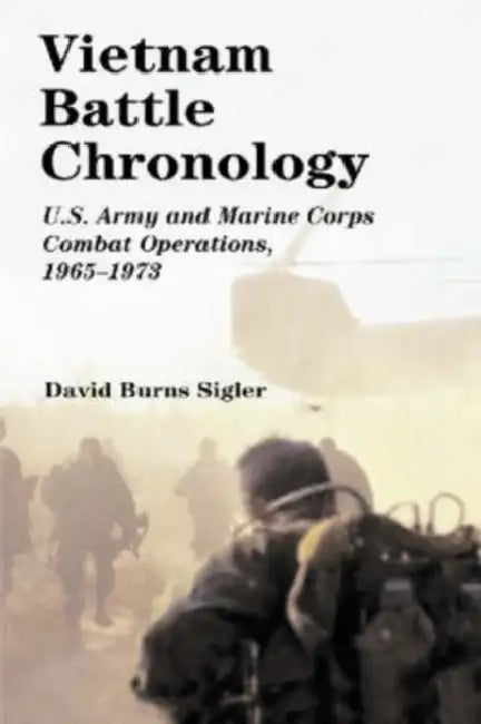 Vietnam Battle Chronology: U.S. Army and Marine Corps Combat Operations, 1965-1973 by David Burns Sigler