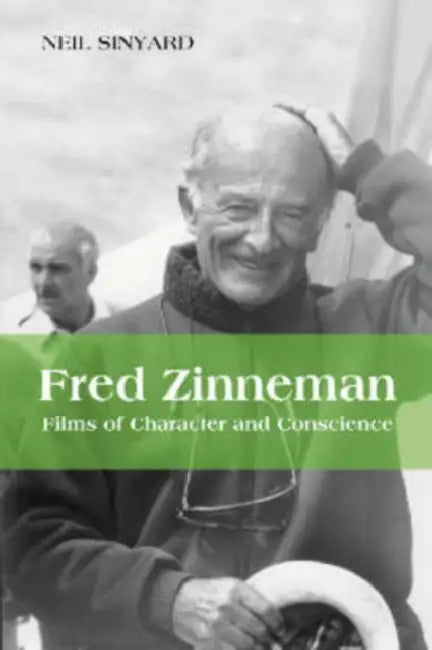 Fred Zinneman: Films of Character and Conscience by Neil Sinyard