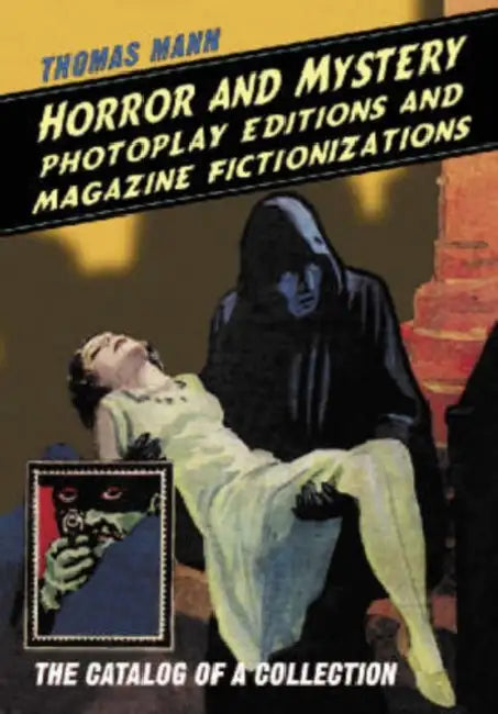Horror and Mystery Photoplay Editions and Magazine Fictionizations: The Catalog of a Collection by Thomas Mann