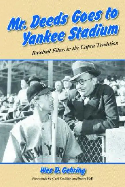 Mr. Deeds Goes to Yankee Stadium: Baseball Films in the Capra Tradition by Wes D. Gehring
