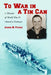 To War in a Tin Can: A Memoir of World War II Aboard a Destroyer by James H. Patric