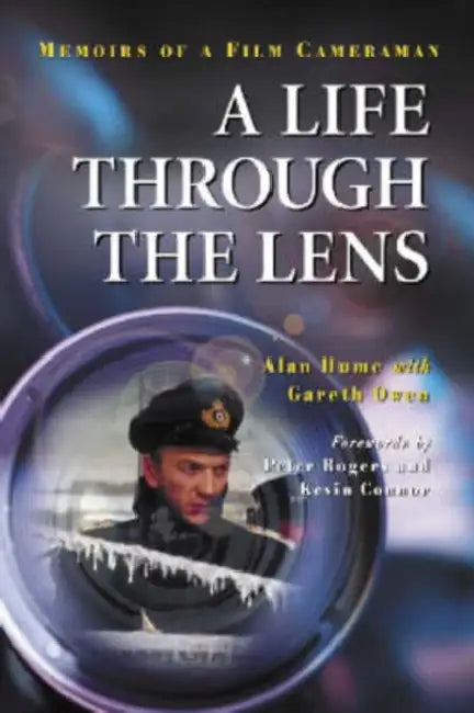 A Life Through the Lens: Memoirs of a Film Cameraman by Alan Hume, Gareth Owen