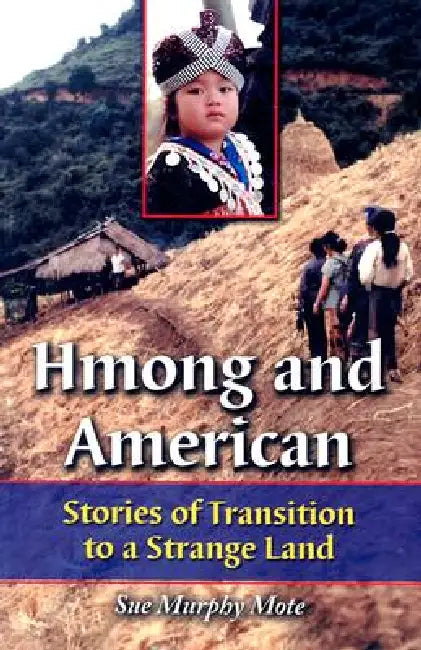 Hmong and American: Stories of Transition to a Strange Land by Sue Murphy Mote