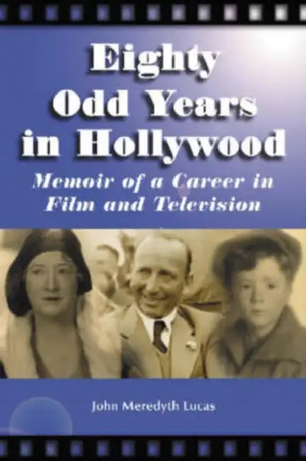 Eighty Odd Years in Hollywood: Memoir of a Career in Film and Television by John Meredyth Lucas