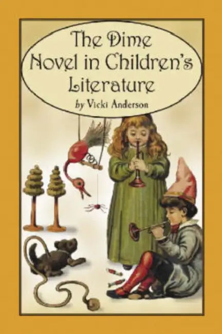 The Dime Novel in Children's Literature by Vicki Anderson