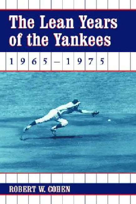 The Lean Years of the Yankees, 1965-1975 by Robert W. Cohen