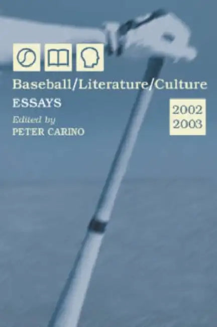 Baseball/Literature/Culture: Essays, 2002-2003 by Peter Carino