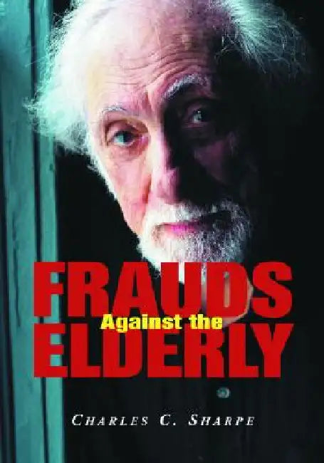 Frauds Against the Elderly by Charles C. Sharpe