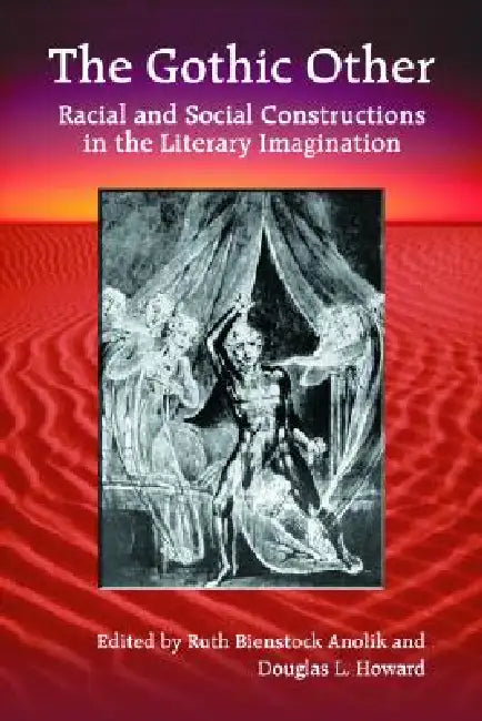 The Gothic Other: Racial and Social Constructions in the Literary Imagination by Ruth Bienstock Anolik, Douglas L. Howard