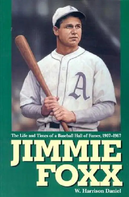 Jimmie Foxx: The Life and Times of a Baseball Hall of Famer, 1907-1967 by W. Harrison Daniel