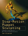 Stop-Motion Puppet Sculpting: A Manual of Foam Injection, Build-Up, and Finishing Techniques by Tom Brierton