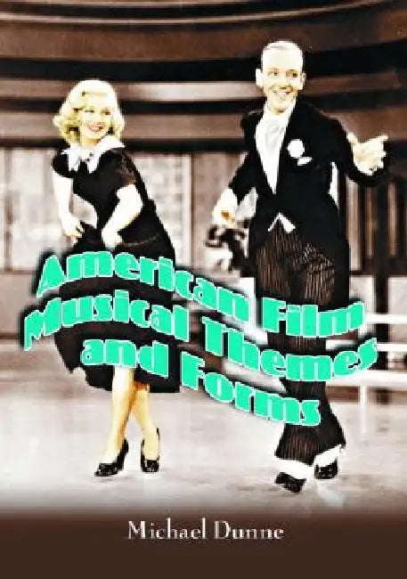 American Film Musical Themes and Forms by Michael Dunne