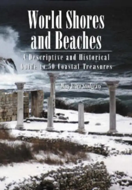 World Shores and Beaches: A Descriptive and Historical Guide to 50 Coastal Treasures by Mary Ellen Snodgrass