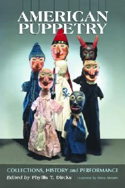 American Puppetry: Collections, History and Performance by Phyllis T. Dircks