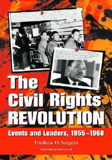 The Civil Rights Revolution: Events and Leaders, 1955-1968 by Frederic O. Sargent