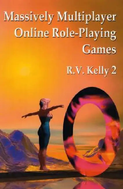 Massively Multiplayer Online Role-Playing Games: The People, the Addiction and the Playing Experience by R. V. Kelly 2.