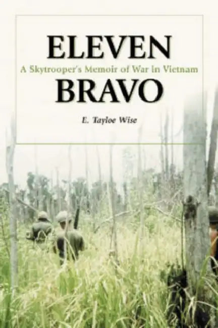 Eleven Bravo: A Skytroopers Memoir of War in Vietnam by E. Tayloe Wise