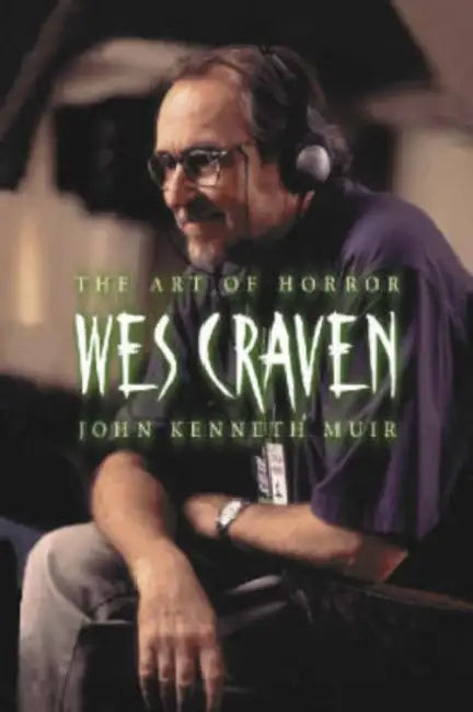 Wes Craven: The Art of Horror by John Kenneth Muir