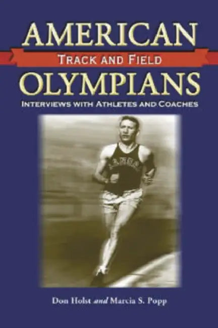 American Men of Olympic Track and Field: Interviews with Athletes and Coaches by Don Holst, Marcia S. Popp