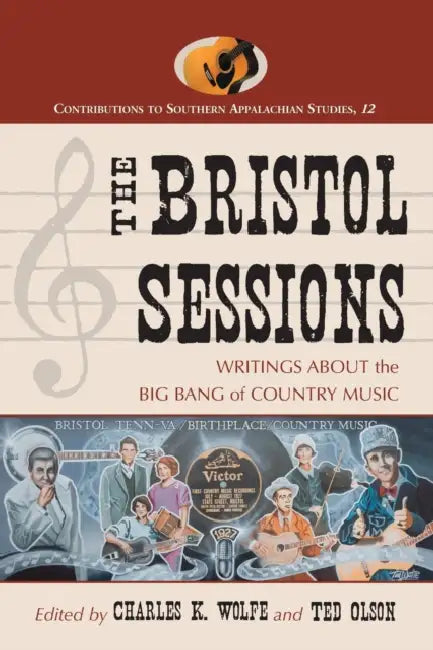 The Bristol Sessions: Writings about the Big Bang of Country Music by Charles K. Wolfe, Ted Olson
