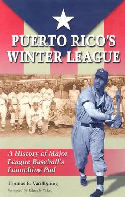 Puerto Rico's Winter League: A History of Major League Baseball's Launching Pad by Thomas E. Van Hyning