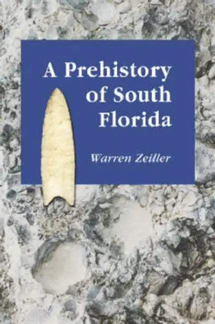 A Prehistory of South Florida by Warren Zeiller