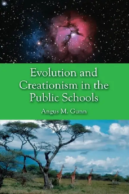 Evolution and Creationism in the Public Schools: A Handbook for Educators, Parents and Community Leaders by Angus M. Gunn