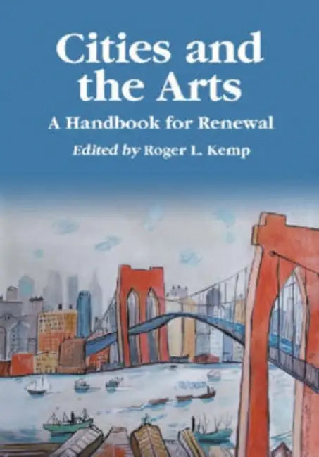 Cities and the Arts: A Handbook for Renewal by Roger L. Kemp