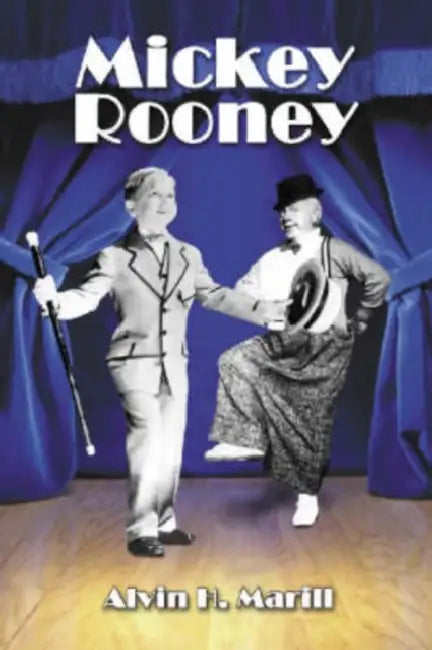 Mickey Rooney: His Films, Television Appearances, Radio Work, Stage Shows, and Recordings by Alvin H. Marill