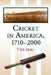 Cricket in America, 1710-2000 by P. David Sentance