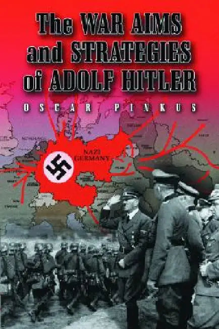 The War Aims and Strategies of Adolf Hitler by Oscar Pinkus