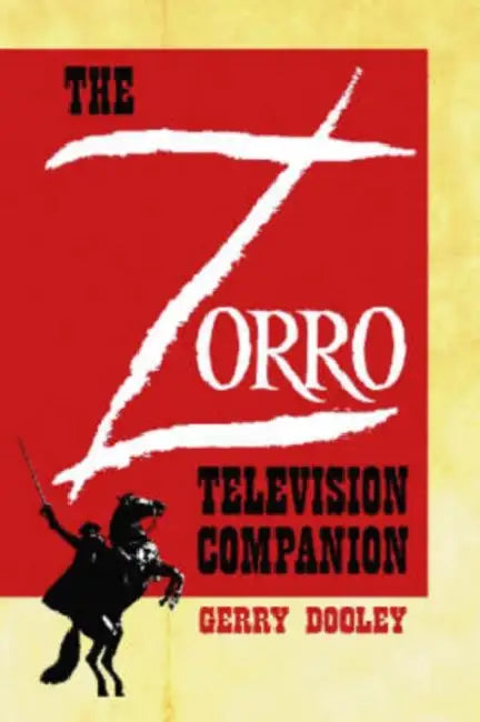 The Zorro Television Companion: A Critical Appreciation by Gerry Dooley