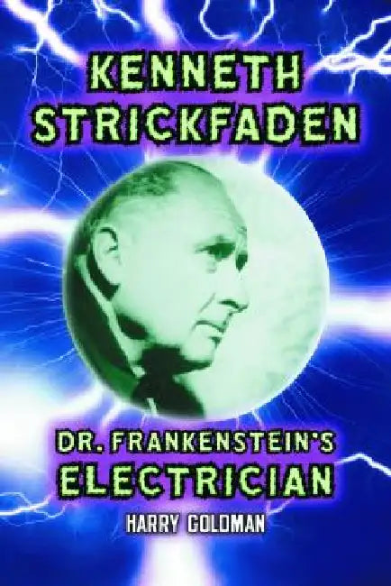 Kenneth Strickfaden, Dr. Frankenstein's Electrician by Harry Goldman
