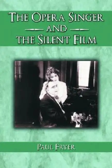 The Opera Singer and the Silent Film by Paul Fryer