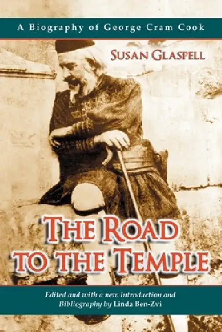 The Road to the Temple: A Biography of George Cram Cook by Susan Glaspell