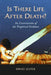 Is There Life After Death?: An Examination of the Empirical Evidence by David Lester