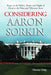 Considering Aaron Sorkin: Essays on the Politics, Poetics and Sleight of Hand in the Films and Television Series by Thomas Fahy