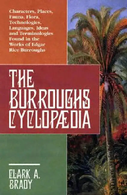 The Burroughs Cyclopaedia: Characters, Places, Fauna, Flora, Technologies, Languages, Ideas and Terminologies Found in the Works of Edgar Rice Burroug by Clark A. Brady