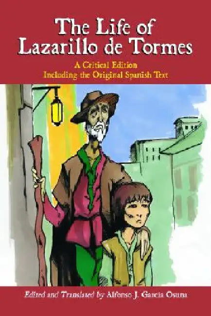 The Life of Lazarillo de Tormes: A Critical Edition Including the Original Spanish Text by Alfonso J. García Osuna