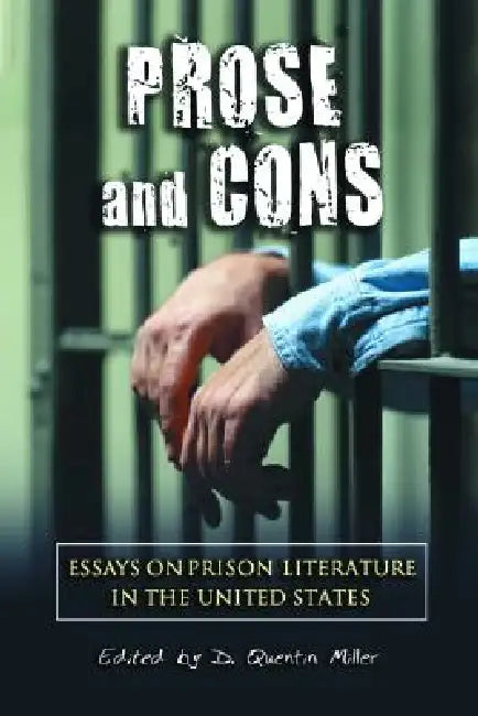 Prose and Cons: Essays on Prison Literature in the United States by D. Quentin Miller