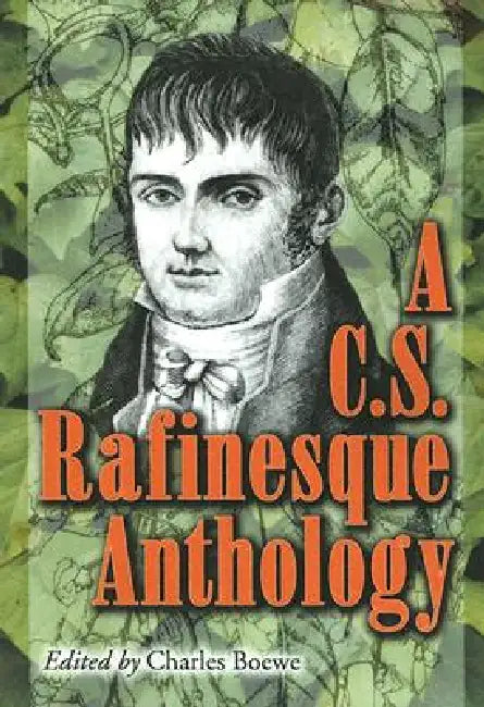 A C.S. Rafinesque Anthology by C. S. Rafinesque