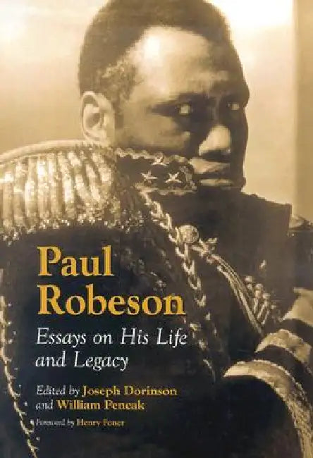 Paul Robeson: Essays on His Life and Legacy by Joseph Dorinson, William Pencak