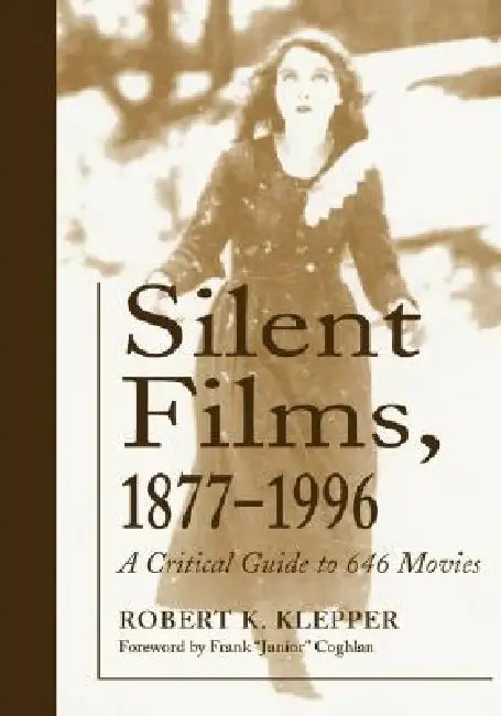 Silent Films, 1877-1996: A Critical Guide to 646 Movies by Robert K. Klepper