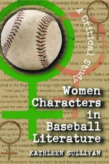 Women Characters in Baseball Literature: A Critical Study by Kathleen Sullivan