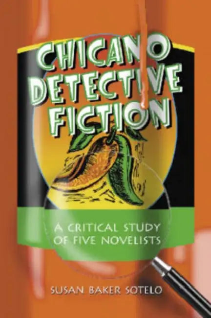 Chicano Detective Fiction: A Critical Study of Five Novelists by Susan Baker Sotelo