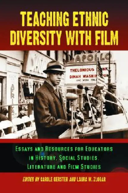 Teaching Ethnic Diversity with Film: Essays and Resources for Educators in History, Social Studies, Literature and Film Studies by Carole Gerster, Laura W. Zlogar