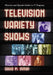 Television Variety Shows: Histories and Episode Guides to 57 Programs by David M. Inman