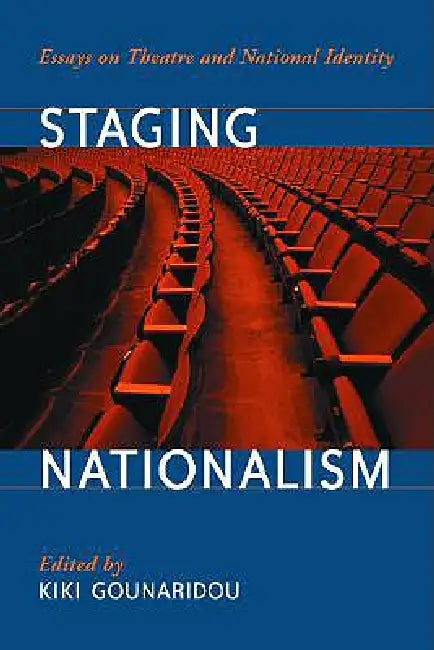 Staging Nationalism: Essays on Theatre and National Identity by Kiki Gounaridou