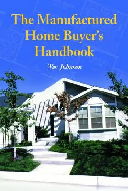 The Manufactured Home Buyer's Handbook by Wes Johnson
